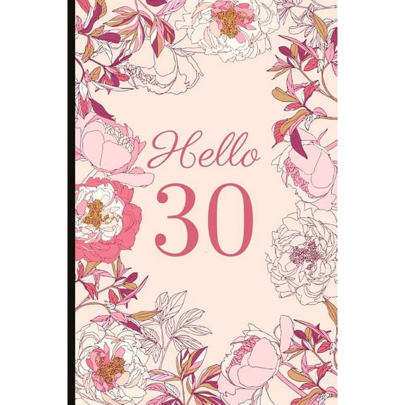 Hello 30 : A Beautiful 30th Birthday Gift and Keepsake to Write Down Special Moments (Paperback)