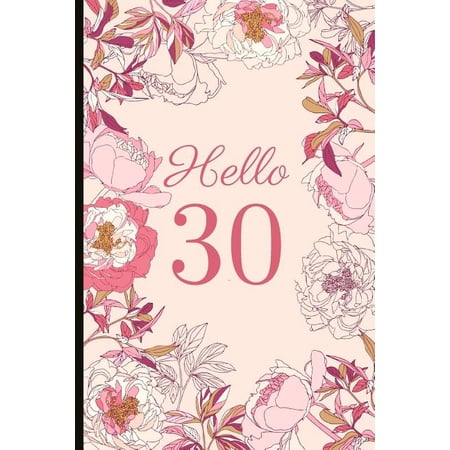 Hello 30: A Beautiful 30th Birthday Gift And Keepsake To Write Down Special Moments Paperback 1791794149 9781791794149 Jam Tree