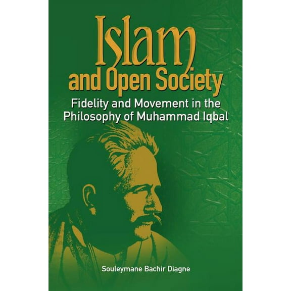 Islam and Open Society Fidelity and Movement in the Philosophy of Muhammad Iqbal (Paperback)