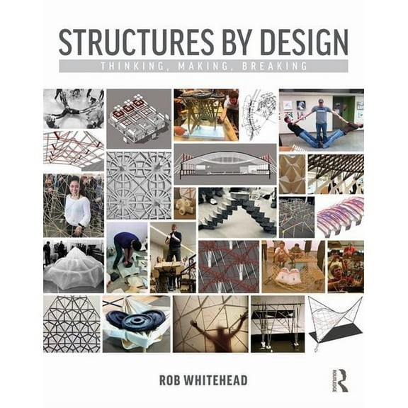 Structures by Design: Thinking, Making, Breaking, (Paperback)