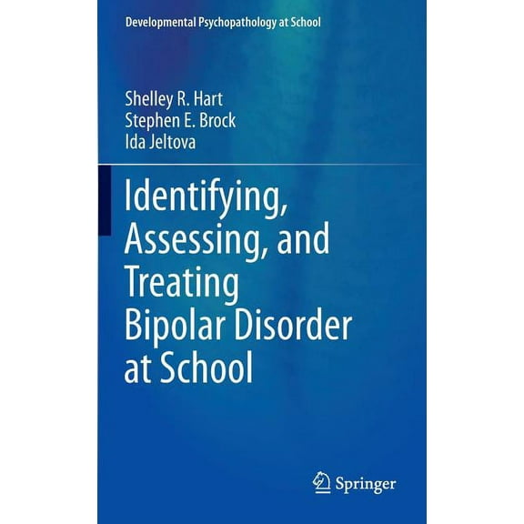Developmental Psychopathology at School Identifying, Assessing, and Treating Bipolar Disorder at School, (Hardcover)