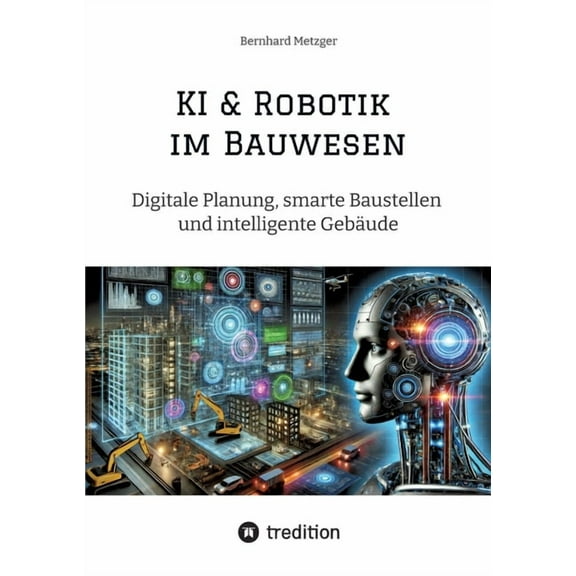 KI & Robotik im Bauwesen: Digitale Planung, smarte Baustellen und intelligente Gebäude, (Paperback)