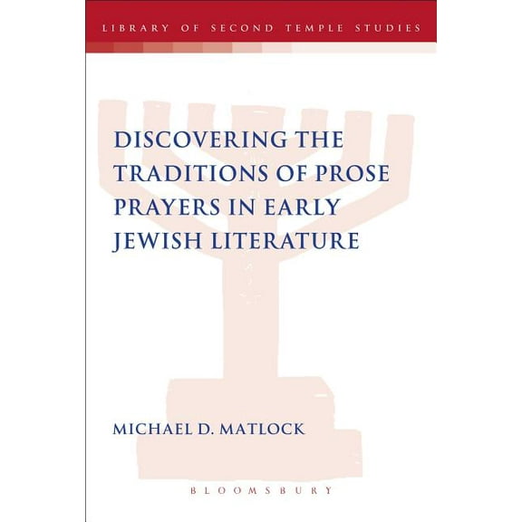 Library of Second Temple Studies Discovering the Traditions of Prose Prayers in Early Jewish Literature, Book 81, (Paperback)