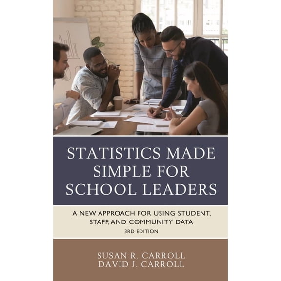 Statistics Made Simple for School Leaders: A New Approach for Using Student, Staff, and Community Data, (Paperback)