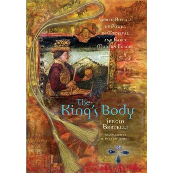 Pre-Owned The King's Body: Sacred Rituals of Power in Medieval and Early Modern Europe (Paperback) 0271023449 9780271023441