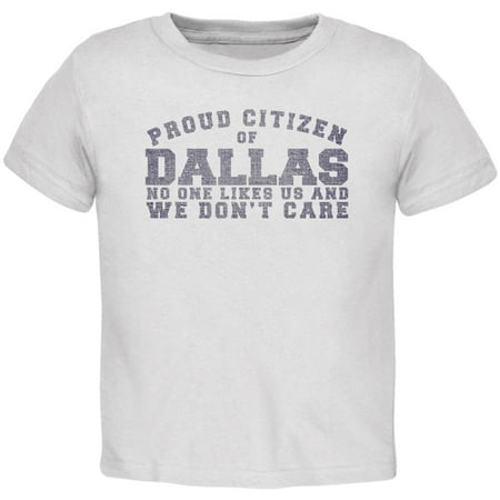 

Proud No One Likes Dallas White Toddler T-Shirt - 4T