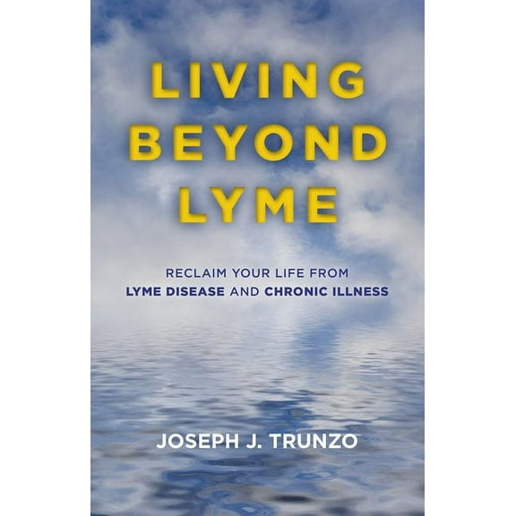 Living Beyond Lyme: Reclaim Your Life From Lyme Disease and Chronic Illness (Paperback)