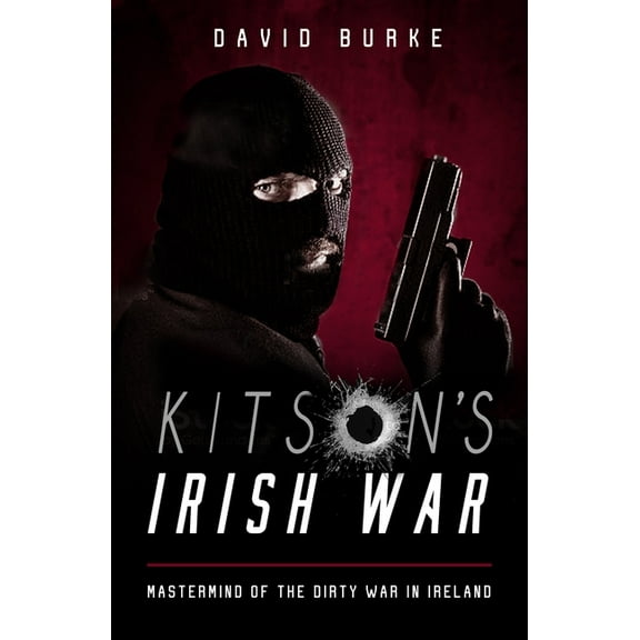 Kitson's Irish War: Mastermind of the Dirty War in Ireland, (Paperback)