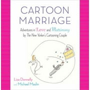 Cartoon Marriage: Adventures in Love and Matrimony by The New Yorker's Cartooning Couple [Hardcover - Used]
