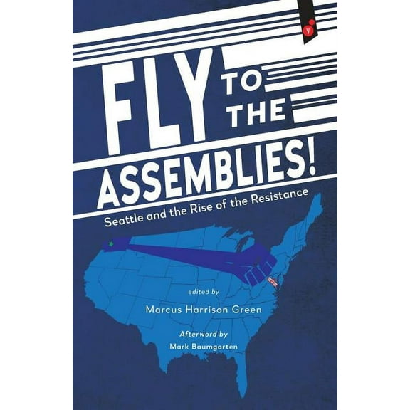 Fly to the Assemblies!: Seattle and the Rise of the Resistance, (Paperback)