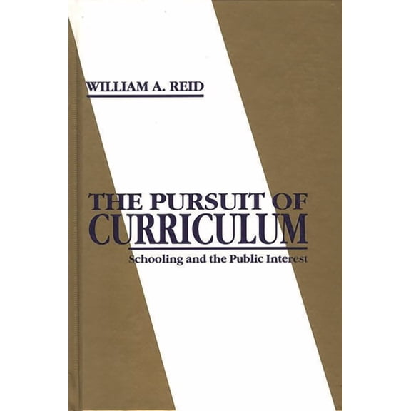 Issues in Curriculum Theory, Policy, and The Pursuit of Curriculum: Schooling and the Public Interest, (Hardcover)