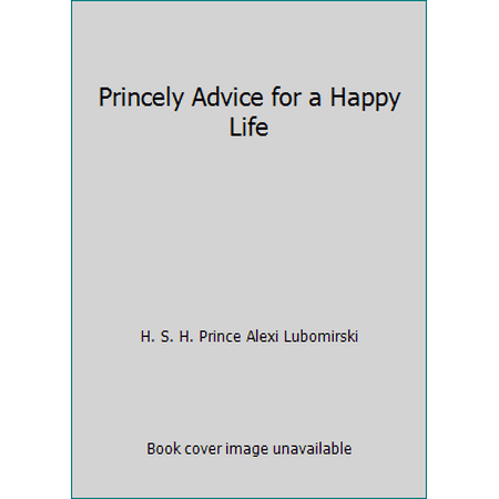 Princely Advice for a Happy Life [Paperback - Used]