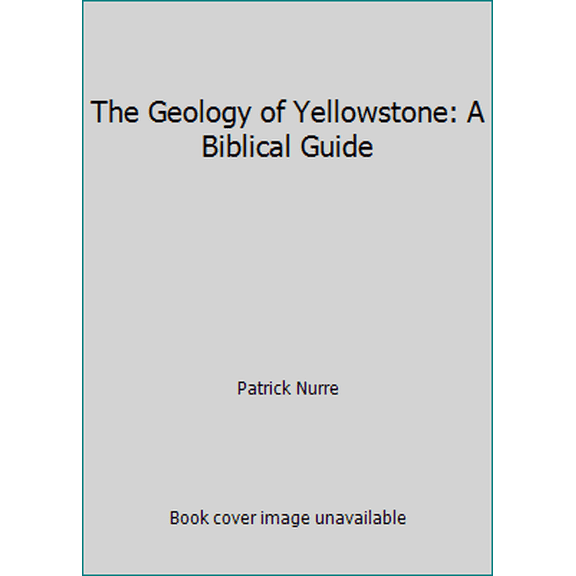 Pre-Owned The Geology of Yellowstone: A Biblical Guide (Paperback) 150564996X 9781505649963