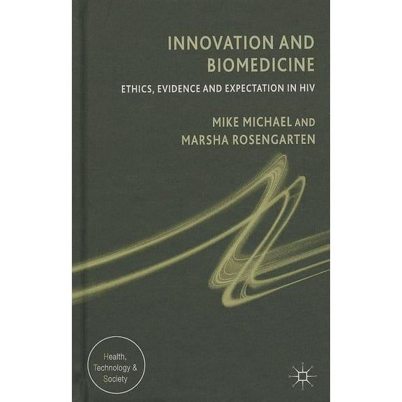 Health, Technology and Society Innovation and Biomedicine: Ethics, Evidence and Expectation in HIV, (Hardcover)