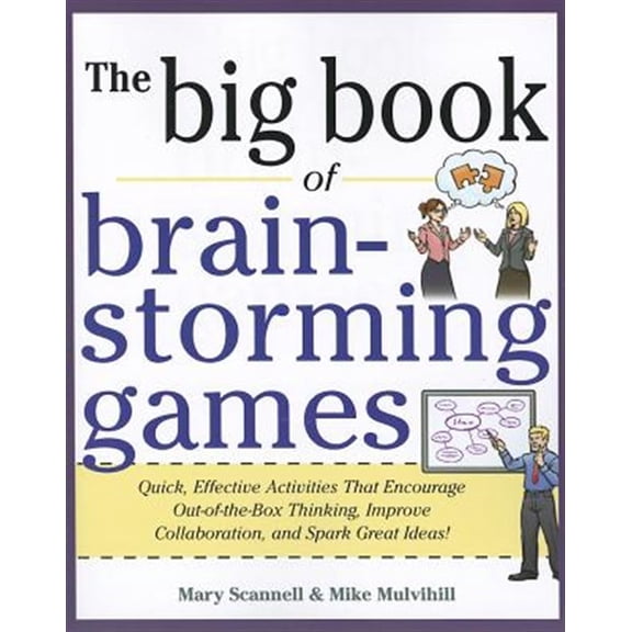 Pre-Owned Big Book of Brainstorming Games: Quick, Effective Activities That Encourage Out-Of-The-Box Thinking, Improve Collaboration, and Spark Great Ideas! (Paperback)