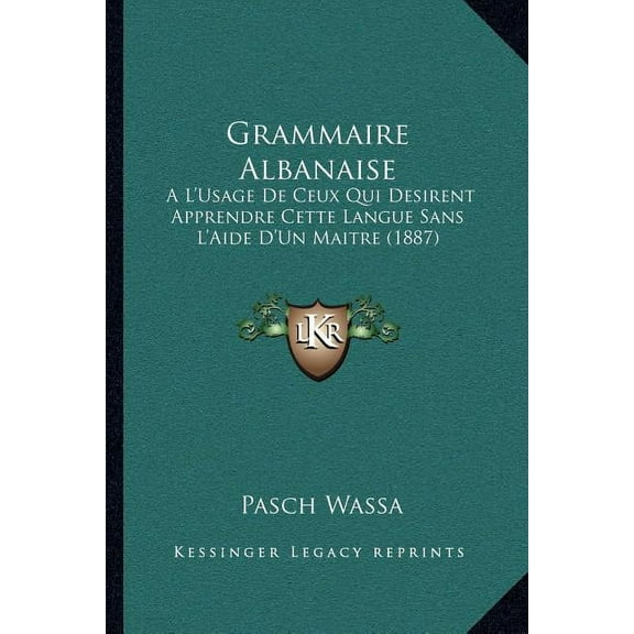 Grammaire Albanaise: A L'Usage De Ceux Qui Desirent Apprendre Cette Langue Sans L'Aide D'Un Maitre (1887) (Paperback)