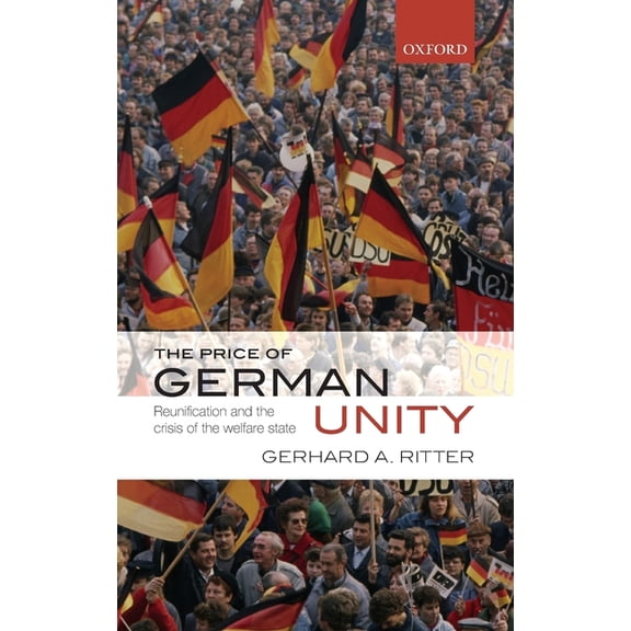 Price of German Unity: Reunification and the Crisis of the Welfare State, (Hardcover)