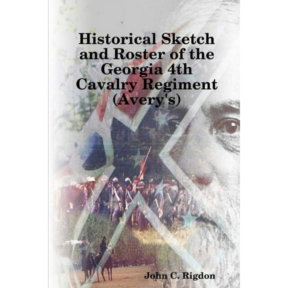 Historical Sketch and Roster of the Georgia 4th Cavalry Regiment (Avery's), (Paperback)