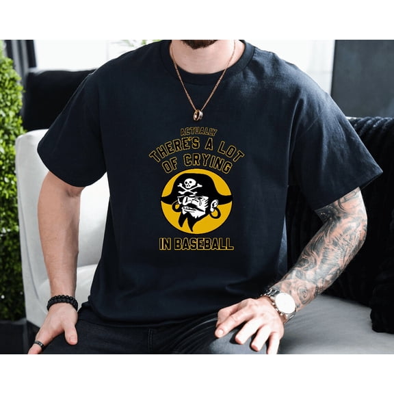 Actually Theres A Lot Of Crying In Baseball Fan Unisex T-Shirt, up to size 3XL.