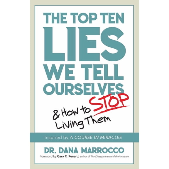 The Top Ten Lies We Tell Ourselves : And How to Stop Living Them (Hardcover)