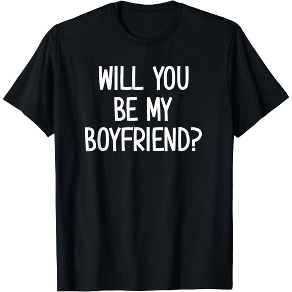 Will You Be My Boyfriend, Funny, Jokes, Sarcasm Sayings T-Shirt