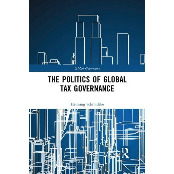 Global Governance The Politics of Global Tax Governance, (Paperback)