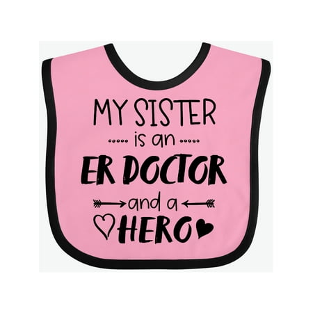

Inktastic My Sister is an ER Doctor and a Hero Gift Baby Boy or Baby Girl Bib