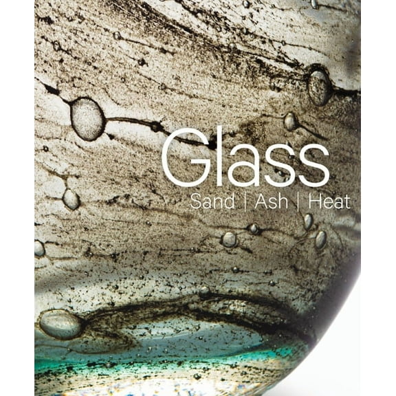 Glass: Sand, Ash, Heat: New Orleans Museum of Art, (Hardcover)