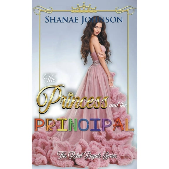 The Rebel Royals The Princess and the Principal, Book 5, (Paperback)