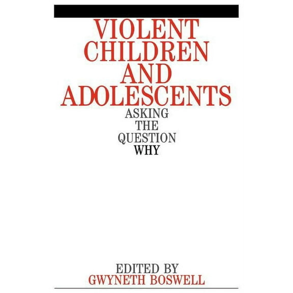 Violent Children and Adolescents: Asking the Question Why?, (Paperback)
