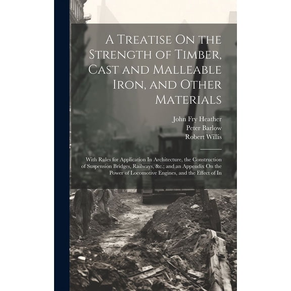 A Treatise On the Strength of Timber, Cast and Malleable Iron, and Other Materials (Hardcover)