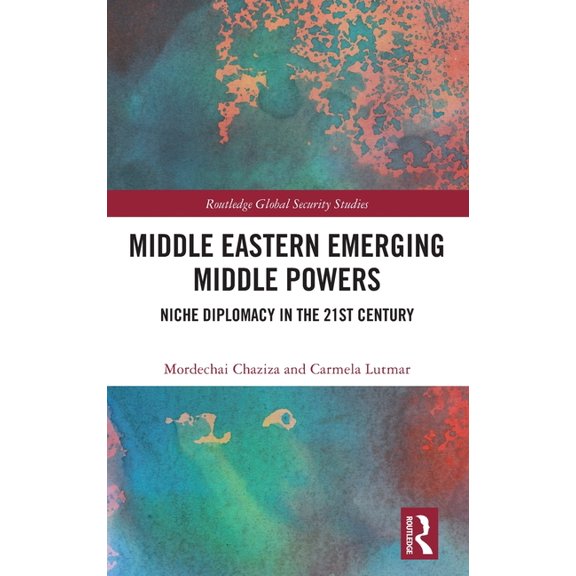 Routledge Global Security Studies Middle Eastern Emerging Middle Powers: Niche Diplomacy in the 21st Century, (Hardcover)