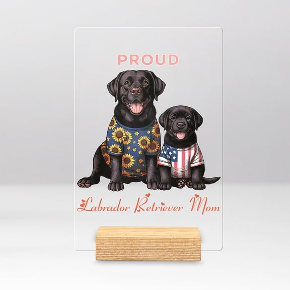 Happy Mother's Day Proud Labrador Retriever Mom Acrylic Plaque Sign Ashwood Base Lab Dog Lover Gifts Home Desk Decor - 03003