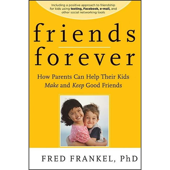 Friends Forever: How Parents Can Help Their Kids Make and Keep Good Friends, (Paperback)