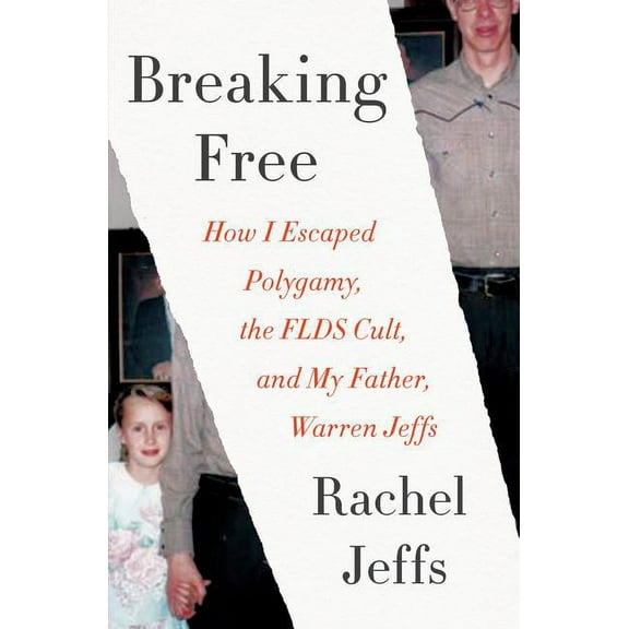 Breaking Free: How I Escaped Polygamy, the FLDS Cult, and My Father, Warren Jeffs, (Paperback)