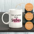 thumbnail image 3 of Designs ByLITA Life Is Better With Sisters 11oz Coffee Mug, 3 of 3