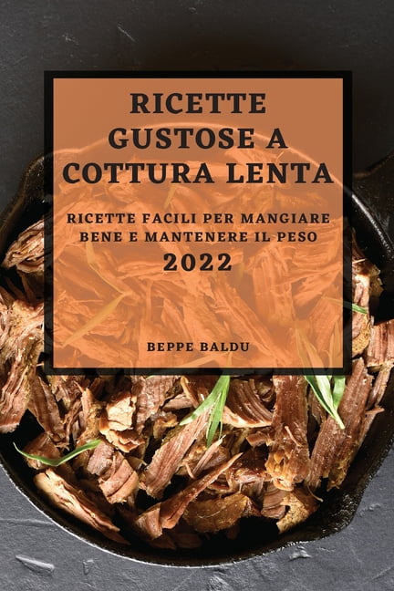 Ricette Gustose Cottura Lenta 2022 : Ricette Facili Per Mangiare Bene E ...