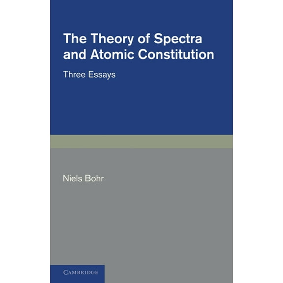The Theory of Spectra and Atomic Constitution: Three Essays, (Paperback)