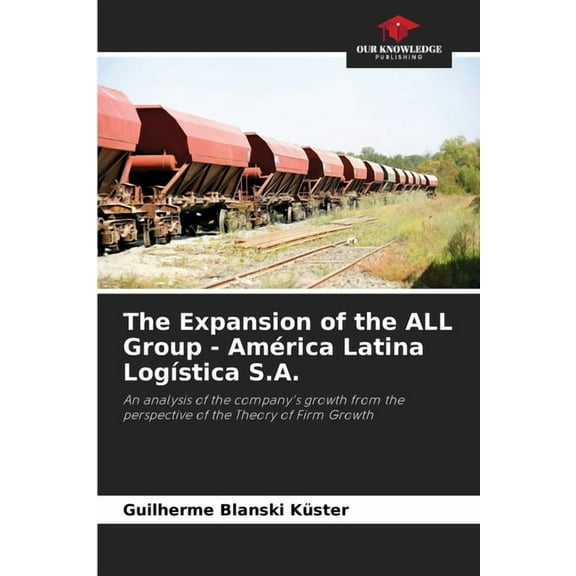 The Expansion of the ALL Group - América Latina LogÃÂstica S.A., (Paperback)