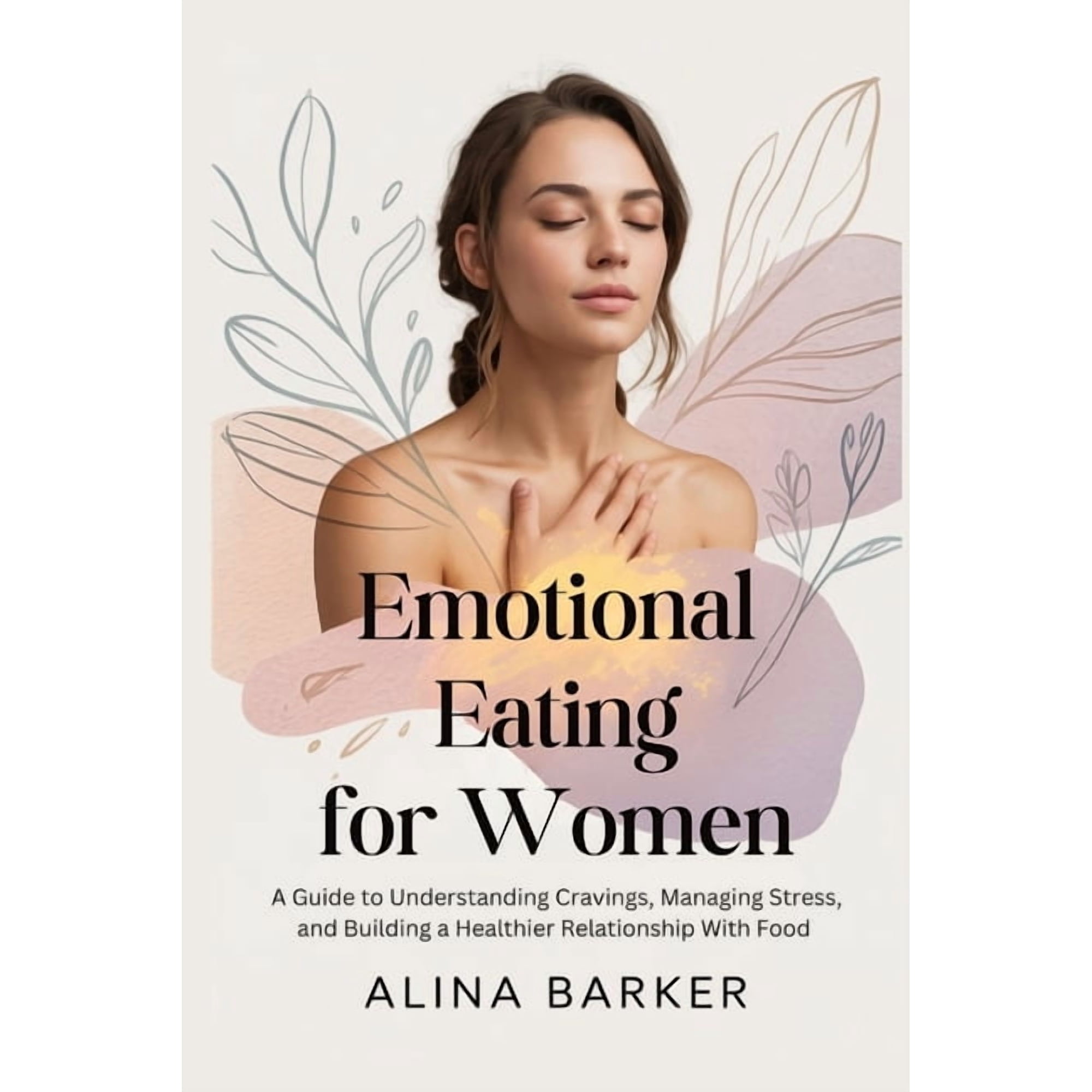 Emotional Eating for Women: A Guide to Understanding Cravings, Managing Stress, and Building a Healthier Relationship Wi, (Paperback)