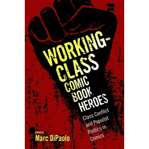 Working-Class Comic Book Heroes: Class Conflict and Populist Politics in Comics, (Paperback)
