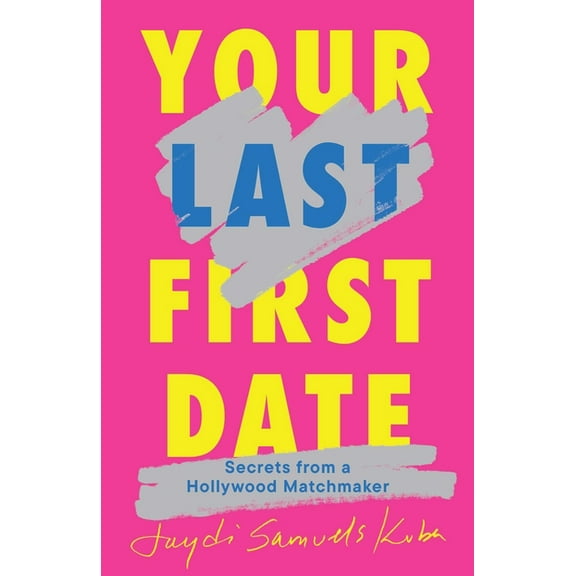 Your Last First Date: Secrets from a Hollywood Matchmaker, (Hardcover)
