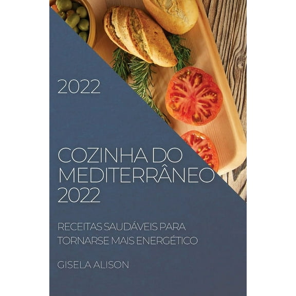 Cozinha Do MediterrÃ¢neo 2022: Receitas SaudÃ¡veis Para Tornarse Mais EnergÃ©tico, (Paperback)