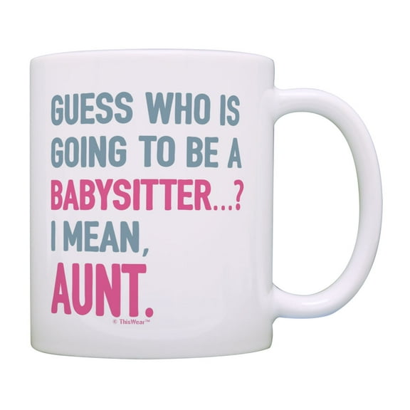 ThisWear Aunt Announcement Gifts Guess Who is Going to be a Babysitter I Mean Aunt Coffee Mug