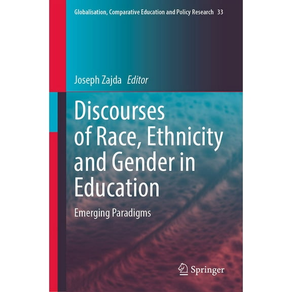 Globalisation, Comparative Education and Discourses of Race, Ethnicity and Gender in Education: Emerging Paradigms, Book 33, (Hardcover)