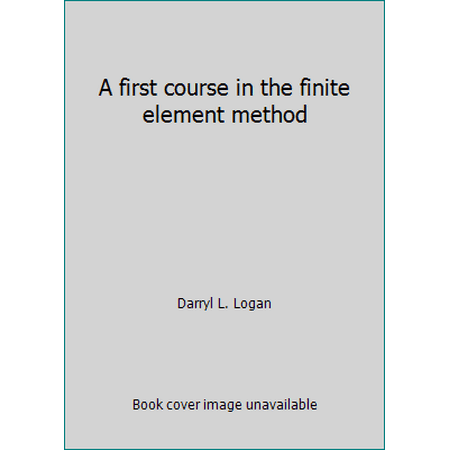A first course in the finite element method [Hardcover - Used]