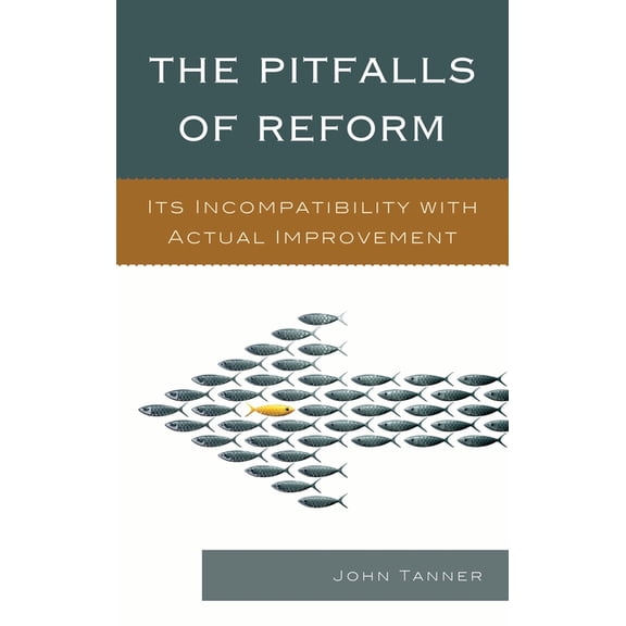 Pitfalls of Reform: Its Incompatibility with Actual Improvement, (Paperback)