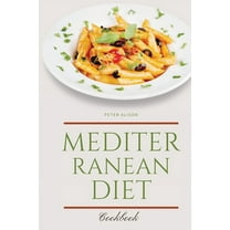 Mediterranean Diet Cookbook: 250 Easy, Flavorful Recipes for Lifelong Health that Anyone Can Cook at Home, (Paperback)