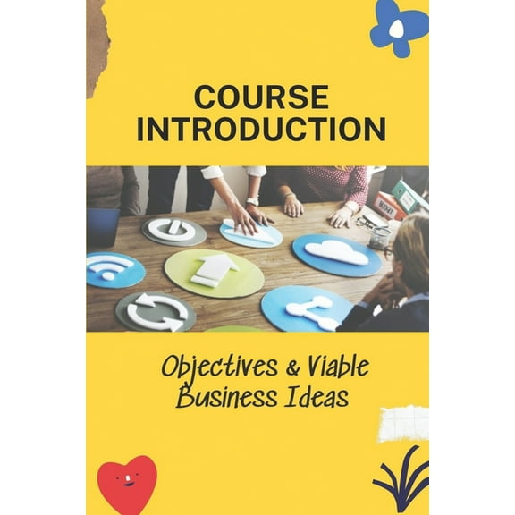 Course Introduction : Objectives & Viable Business Ideas: History Of Entrepreneurship (Paperback)