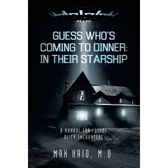 Guess Who's Coming to Dinner: In Their Starship: A Manual for Future Alien Encounters, (Paperback)